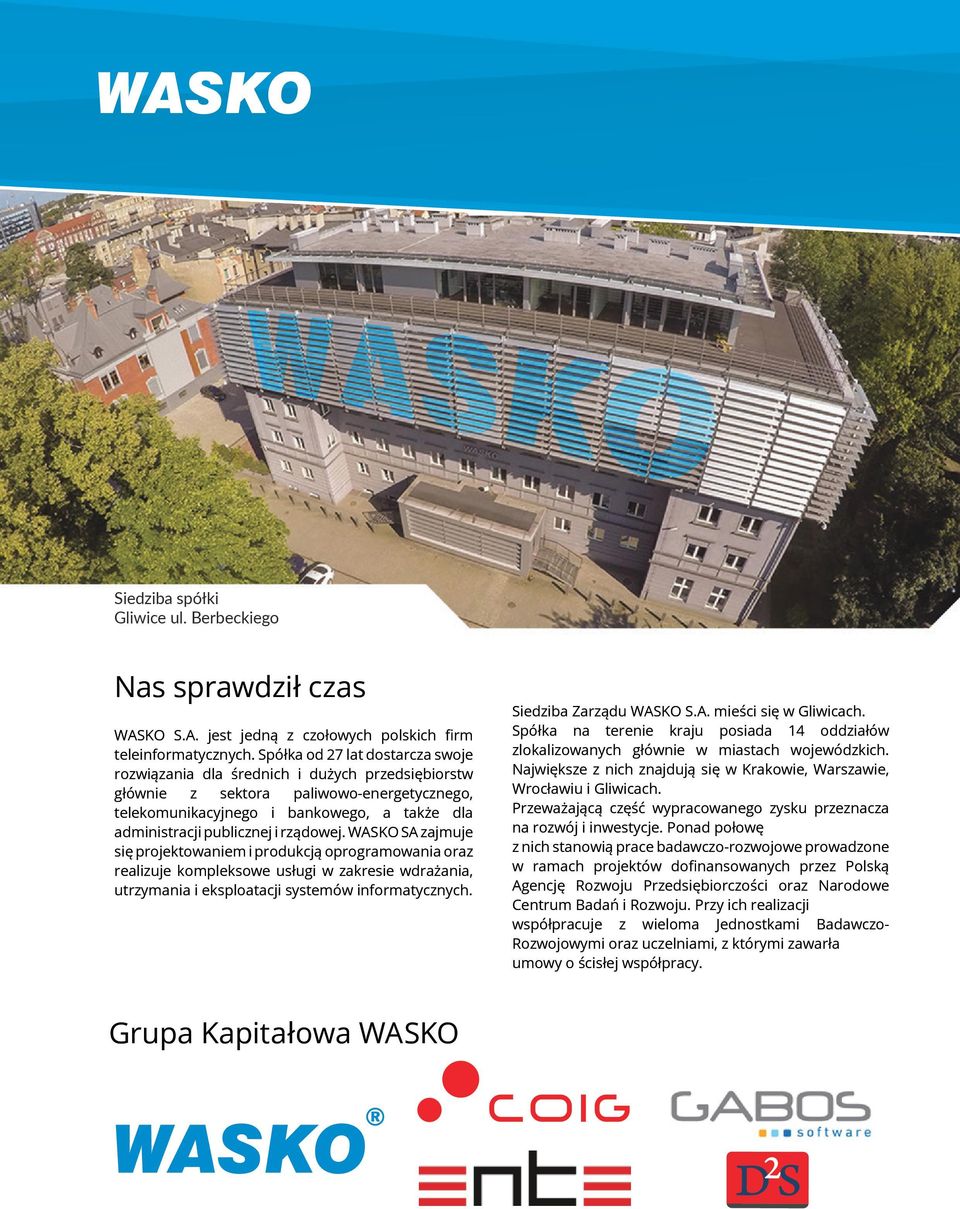 rządowej. WASKO SA zajmuje się projektowaniem i produkcją oprogramowania oraz realizuje kompleksowe usługi w zakresie wdrażania, utrzymania i eksploatacji systemów informatycznych.