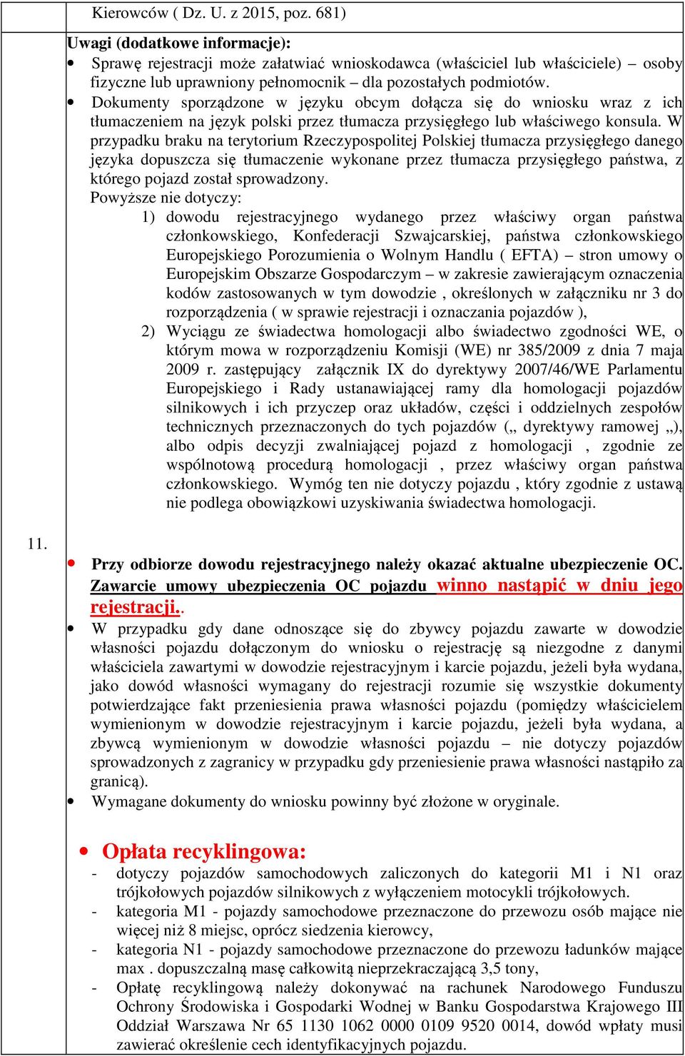 Dokumenty sporządzone w języku obcym dołącza się do wniosku wraz z ich tłumaczeniem na język polski przez tłumacza przysięgłego lub właściwego konsula.