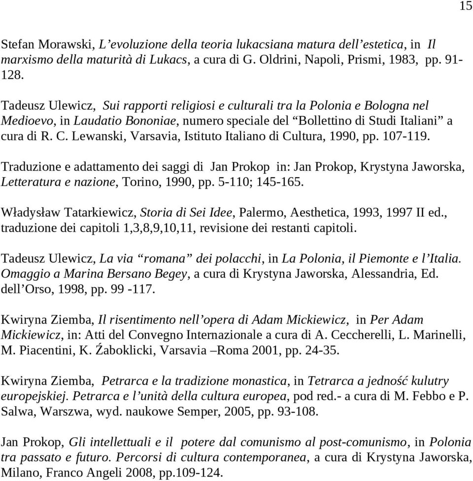 Lewanski, Varsavia, Istituto Italiano di Cultura, 1990, pp. 107-119. Traduzione e adattamento dei saggi di Jan Prokop in: Jan Prokop, Krystyna Jaworska, Letteratura e nazione, Torino, 1990, pp.