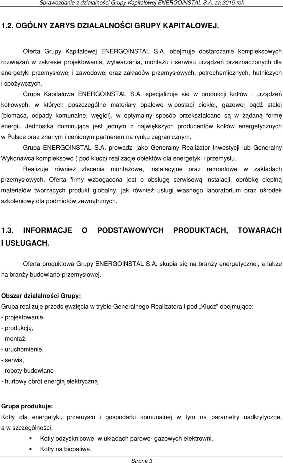 ALNOŚCI GRUPY KAPITAŁOWEJ. Oferta Grupy Kapitałowej ENERGOINSTAL S.A. obejmuje dostarczanie kompleksowych rozwiązań w zakresie projektowania, wytwarzania, montażu i serwisu urządzeń przeznaczonych