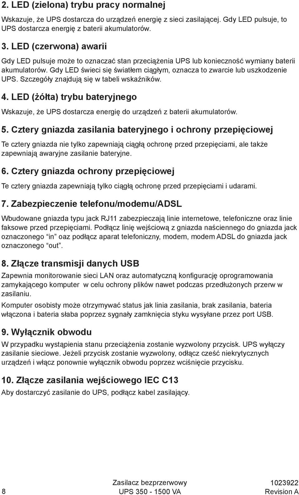 Szczegóły znajdują się w tabeli wskaźników. 4. LED (żółta) trybu bateryjnego Wskazuje, że UPS dostarcza energię do urządzeń z baterii akumulatorów. 5.