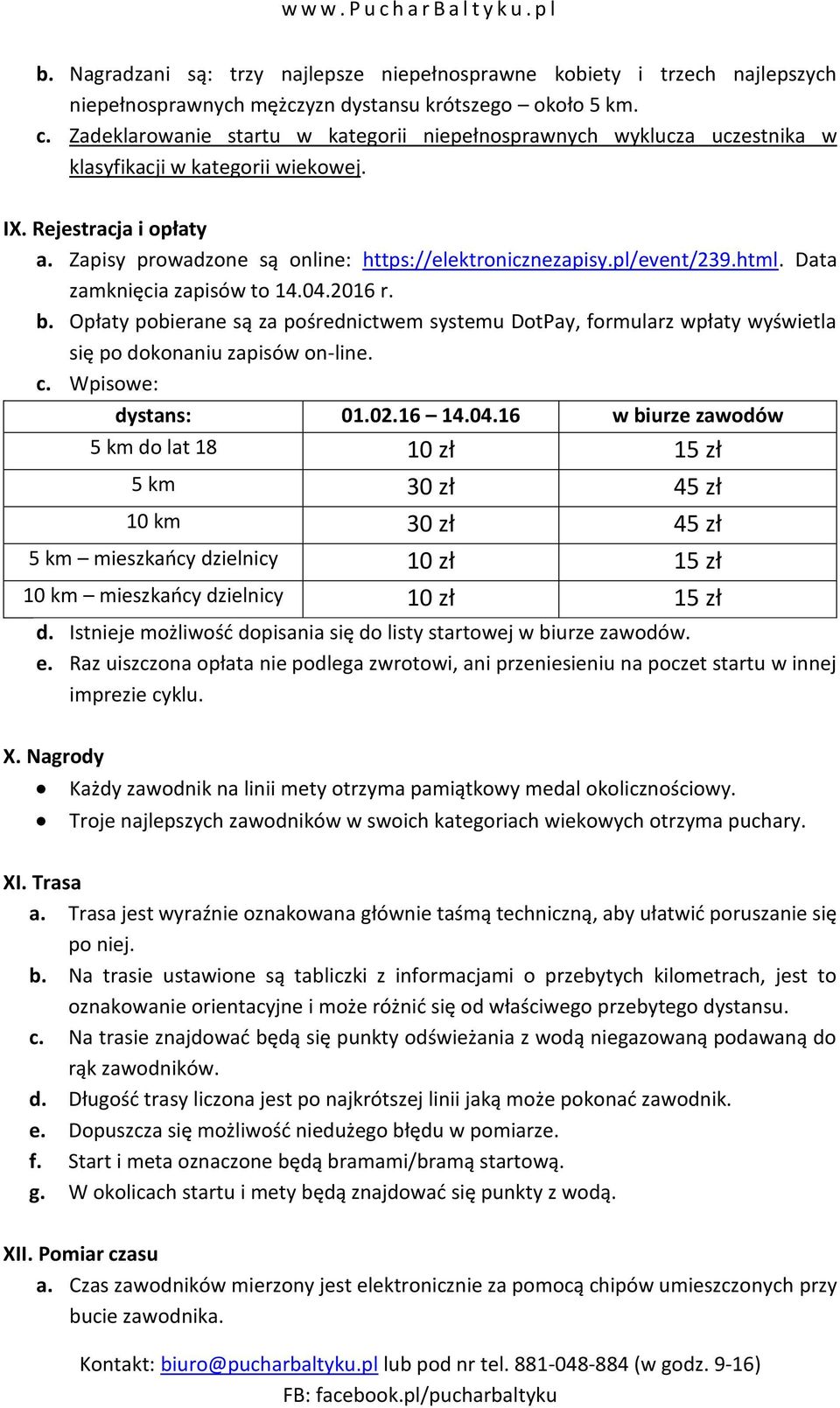 pl/event/239.html. Data zamknięcia zapisów to 14.04.2016 r. b. Opłaty pobierane są za pośrednictwem systemu DotPay, formularz wpłaty wyświetla się po dokonaniu zapisów on-line. c.