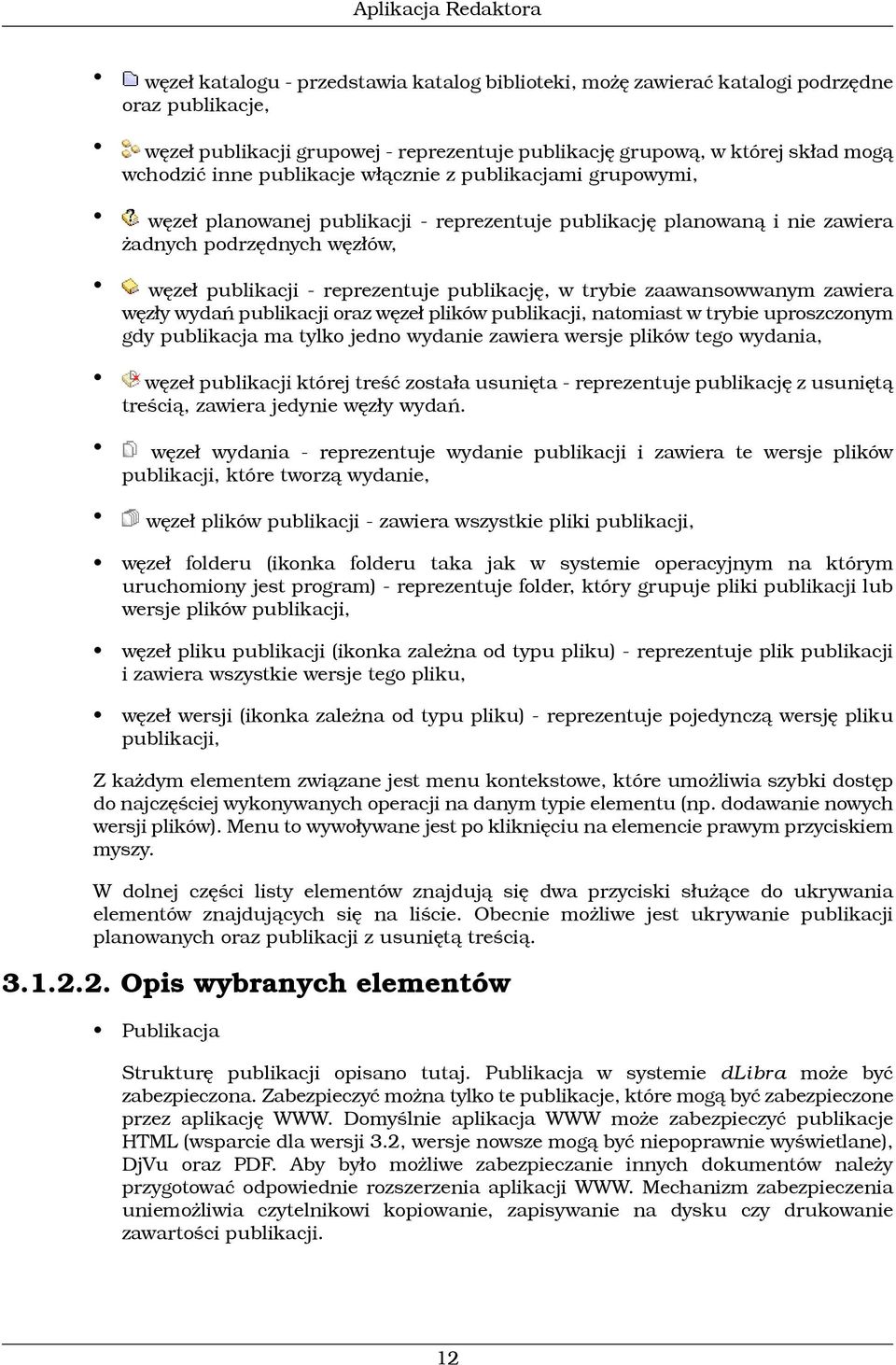 publikację, w trybie zaawansowwanym zawiera węzły wydań publikacji oraz węzeł plików publikacji, natomiast w trybie uproszczonym gdy publikacja ma tylko jedno wydanie zawiera wersje plików tego