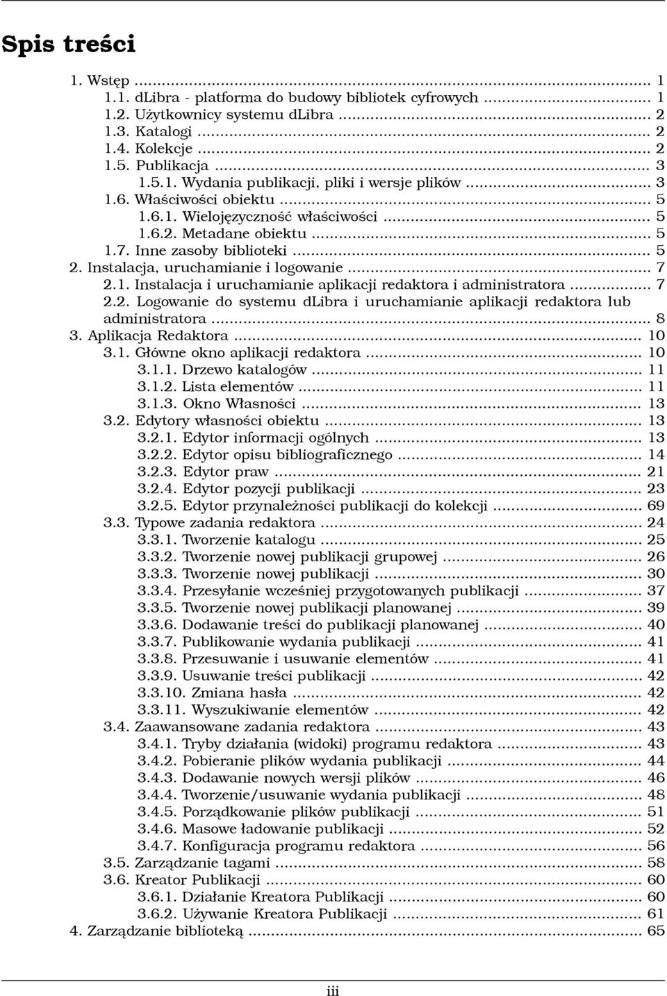 .. 7 2.2. Logowanie do systemu dlibra i uruchamianie aplikacji redaktora lub administratora... 8 3. Aplikacja Redaktora... 10 3.1. Główne okno aplikacji redaktora... 10 3.1.1. Drzewo katalogów... 11 3.