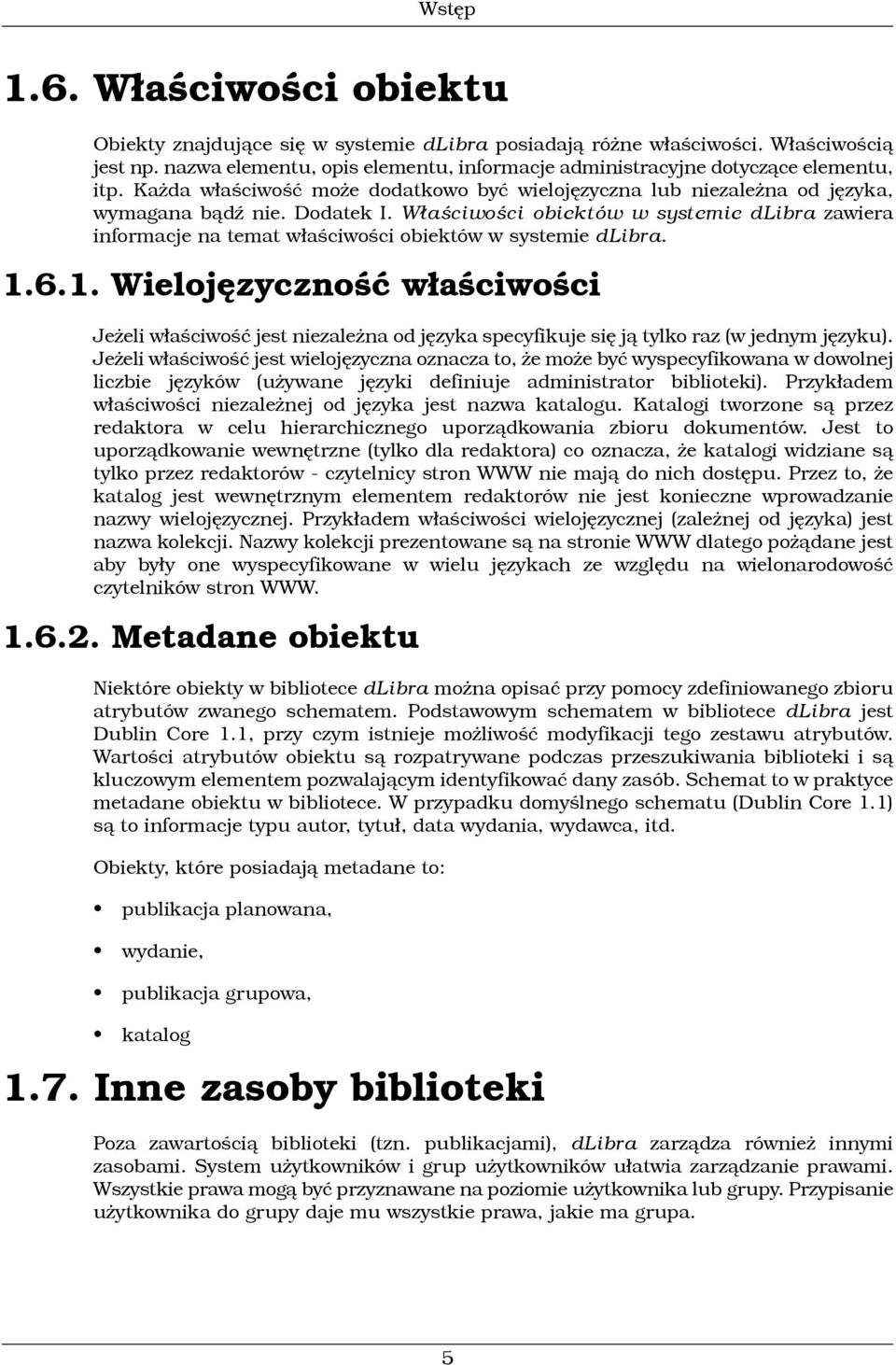 Właściwości obiektów w systemie dlibra zawiera informacje na temat właściwości obiektów w systemie dlibra. 1.