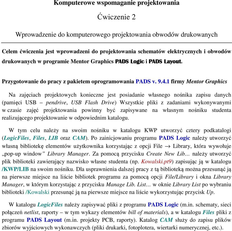 1 firmy Mentor Graphics Na zajęciach projektowych konieczne jest posiadanie własnego nośnika zapisu danych (pamięci USB pendrive, USB Flash Drive) Wszystkie pliki z zadaniami wykonywanymi w czasie