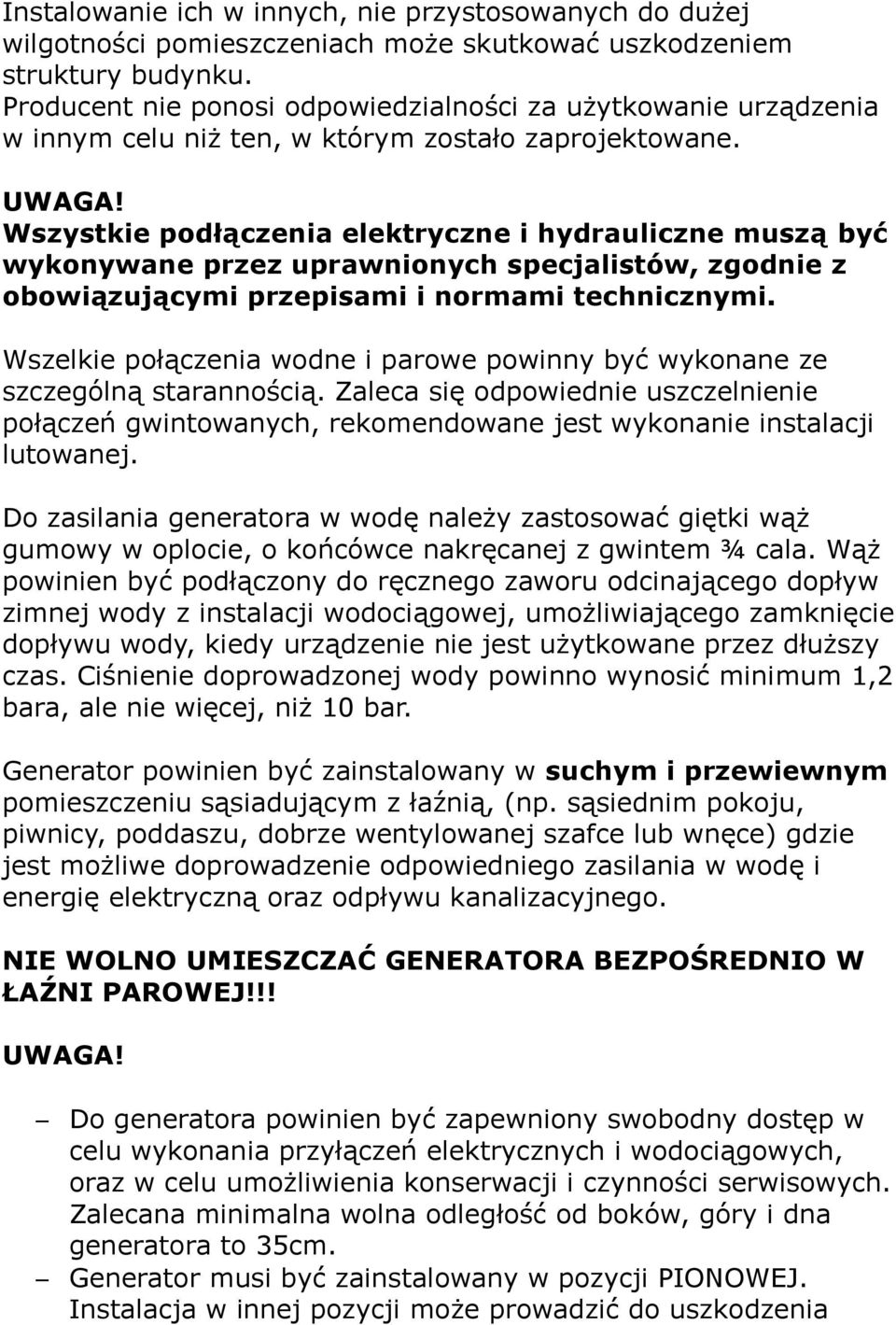 Wszystkie podłączenia elektryczne i hydrauliczne muszą być wykonywane przez uprawnionych specjalistów, zgodnie z obowiązującymi przepisami i normami technicznymi.