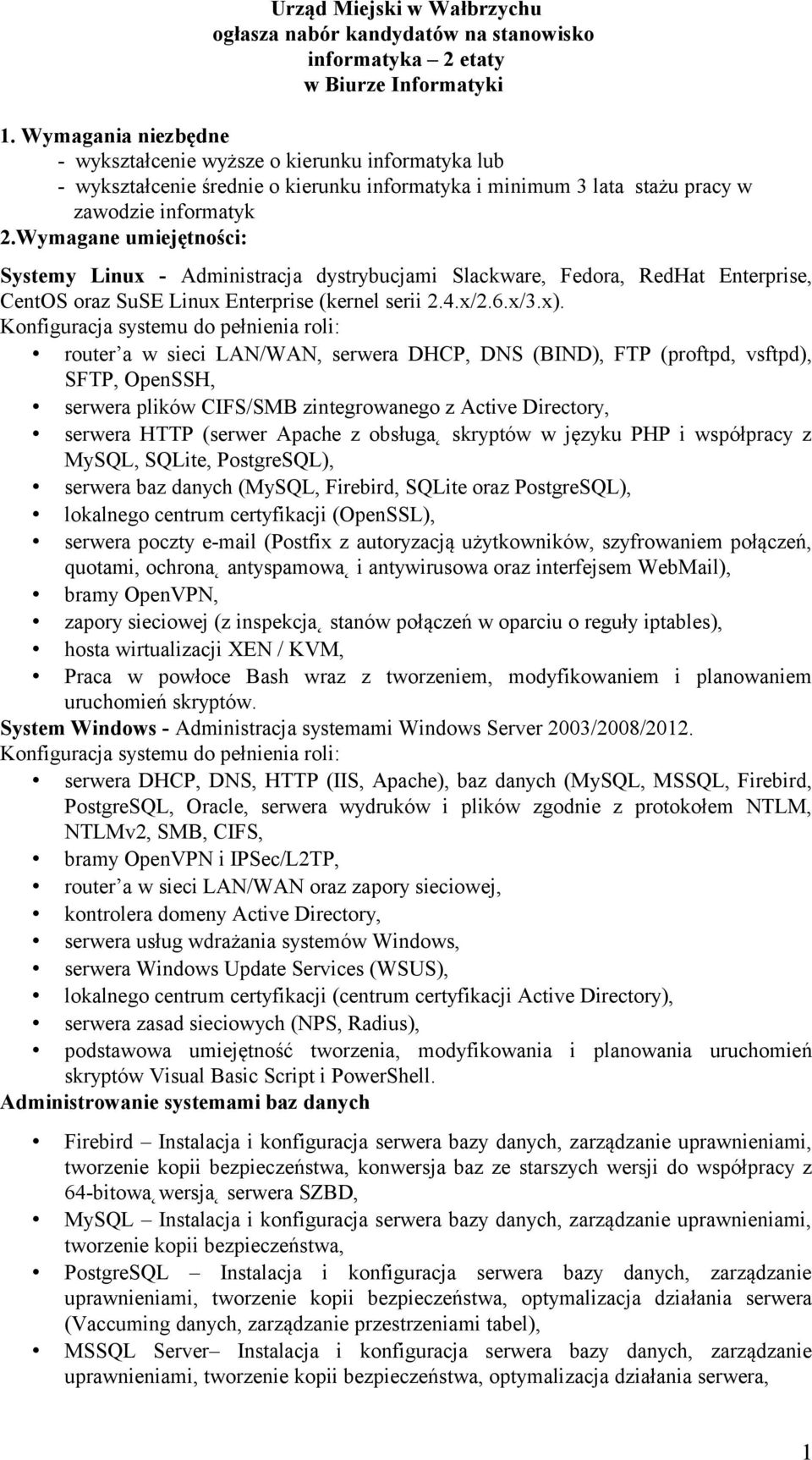 Wymagane umiejętności: Systemy Linux - Administracja dystrybucjami Slackware, Fedora, RedHat Enterprise, CentOS oraz SuSE Linux Enterprise (kernel serii 2.4.x/2.6.x/3.x).