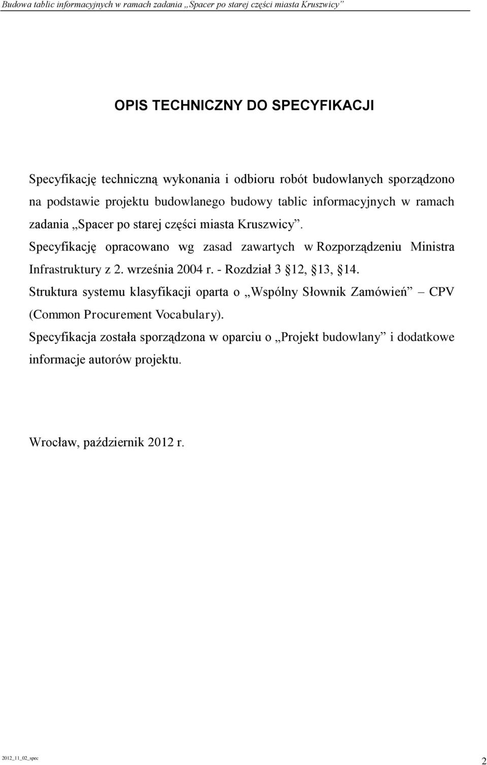 Specyfikację opracowano wg zasad zawartych w Rozporządzeniu Ministra Infrastruktury z 2. września 2004 r. - Rozdział 3 12, 13, 14.