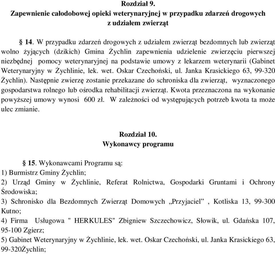 podstawie umowy z lekarzem weterynarii (Gabinet Weterynaryjny w Żychlinie, lek. wet. Oskar Czechoński, ul. Janka Krasickiego 63, 99-320 Żychlin).