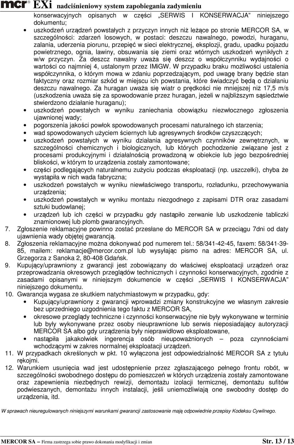 wtórnych uszkodzeń wynikłych z w/w przyczyn. Za deszcz nawalny uważa się deszcz o współczynniku wydajności o wartości co najmniej 4, ustalonym przez IMiGW.