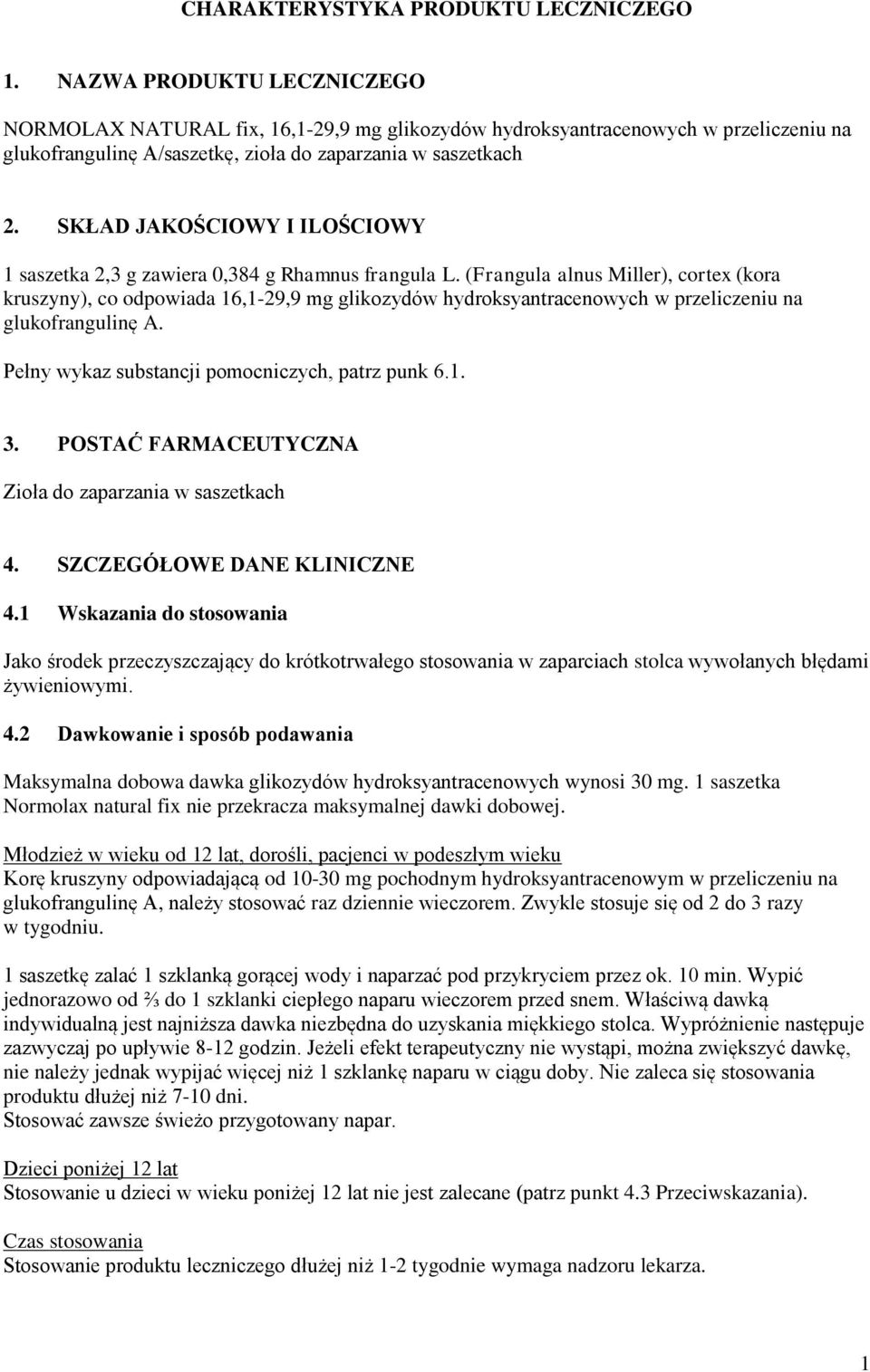 SKŁAD JAKOŚCIOWY I ILOŚCIOWY 1 saszetka 2,3 g zawiera 0,384 g Rhamnus frangula L.