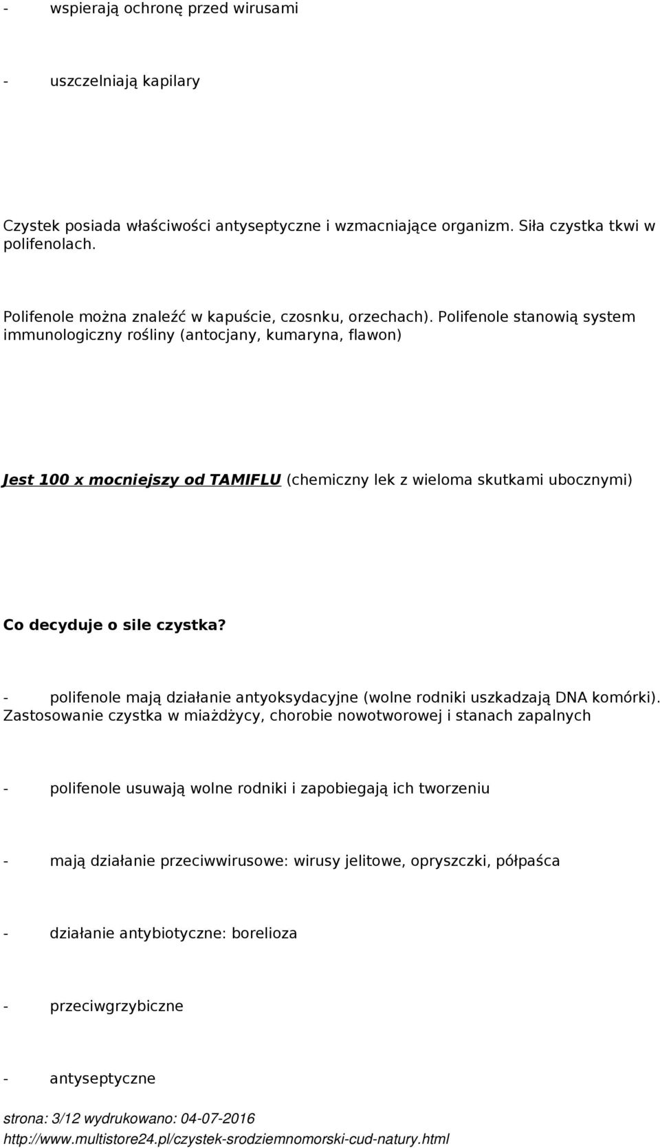 Polifenole stanowią system immunologiczny rośliny (antocjany, kumaryna, flawon) Jest 100 x mocniejszy od TAMIFLU (chemiczny lek z wieloma skutkami ubocznymi) Co decyduje o sile czystka?