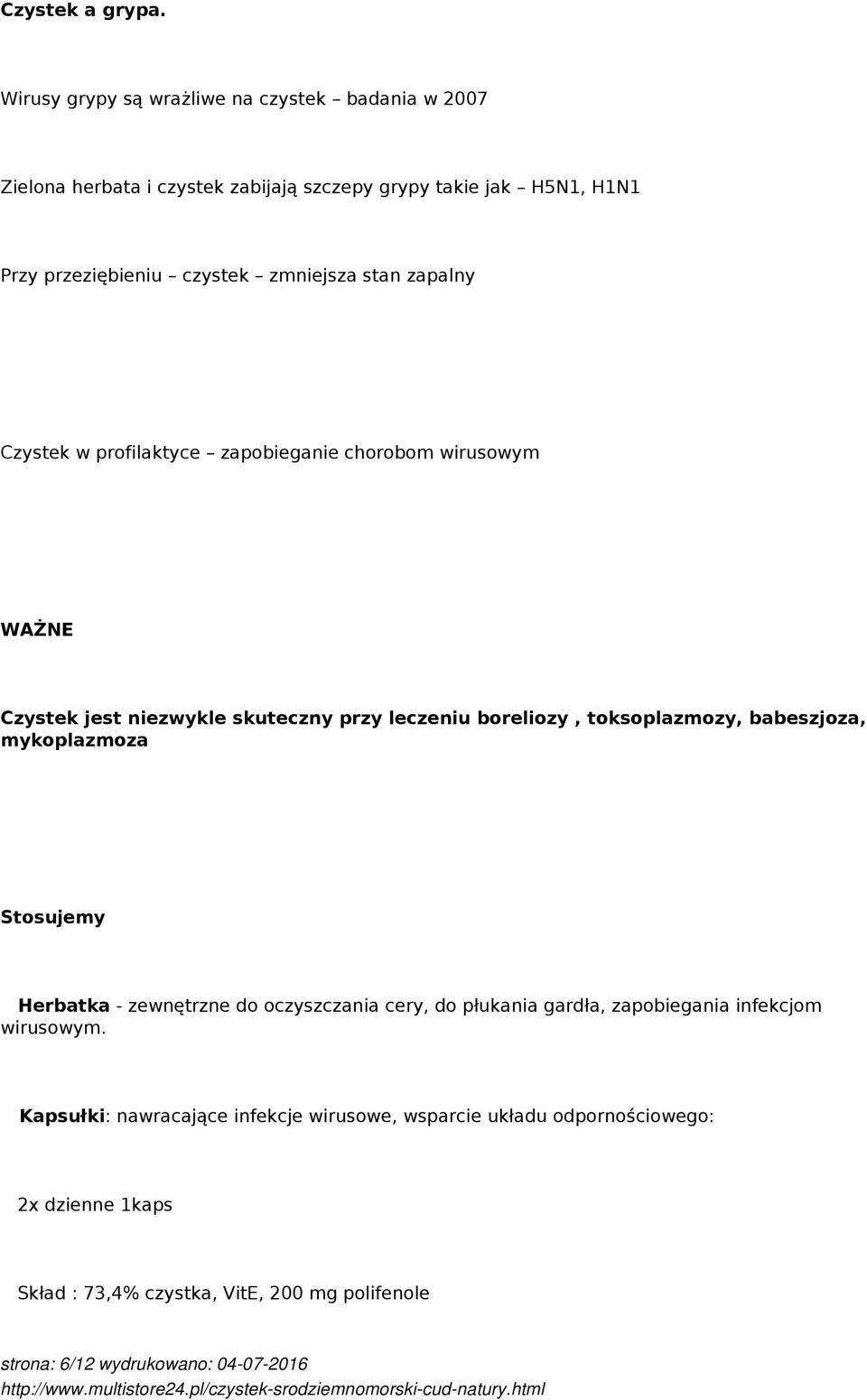 stan zapalny Czystek w profilaktyce zapobieganie chorobom wirusowym WAŻNE Czystek jest niezwykle skuteczny przy leczeniu boreliozy, toksoplazmozy,