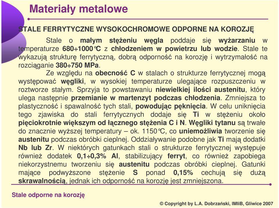 Ze wzgldu na obecno C w stalach o strukturze ferrytycznej mog wystpowa wgliki, w wysokiej temperaturze ulegajce rozpuszczeniu w roztworze stałym.