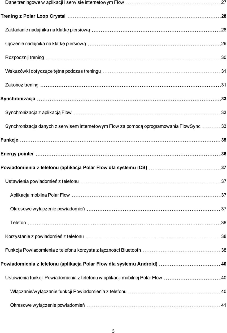 FlowSync 33 Funkcje 35 Energy pointer 36 Powiadomienia z telefonu (aplikacja Polar Flow dla systemu ios) 37 Ustawienia powiadomień z telefonu 37 Aplikacja mobilna Polar Flow 37 Okresowe wyłączenie