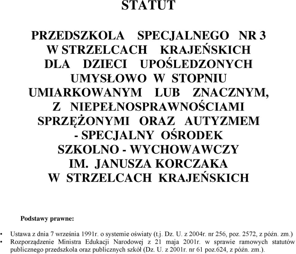 JANUSZA KORCZAKA W STRZELCACH KRAJEŃSKICH Podstawy prawne: Ustawa z dnia 7 września 1991r. o systemie oświaty (t.j. Dz. U. z 2004r.