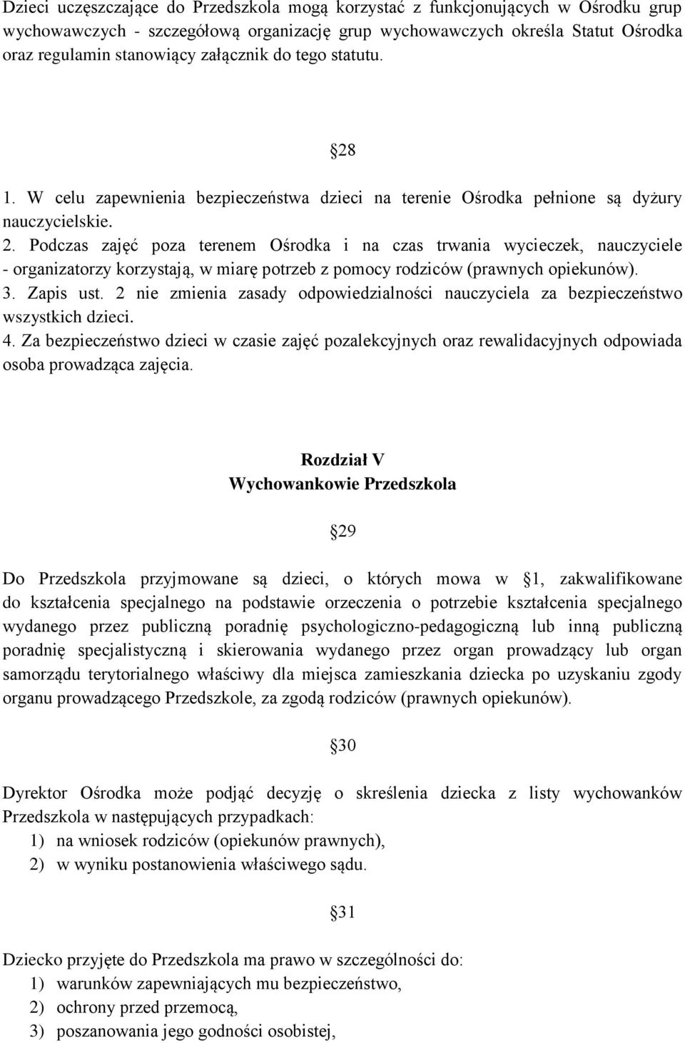 3. Zapis ust. 2 nie zmienia zasady odpowiedzialności nauczyciela za bezpieczeństwo wszystkich dzieci. 4.