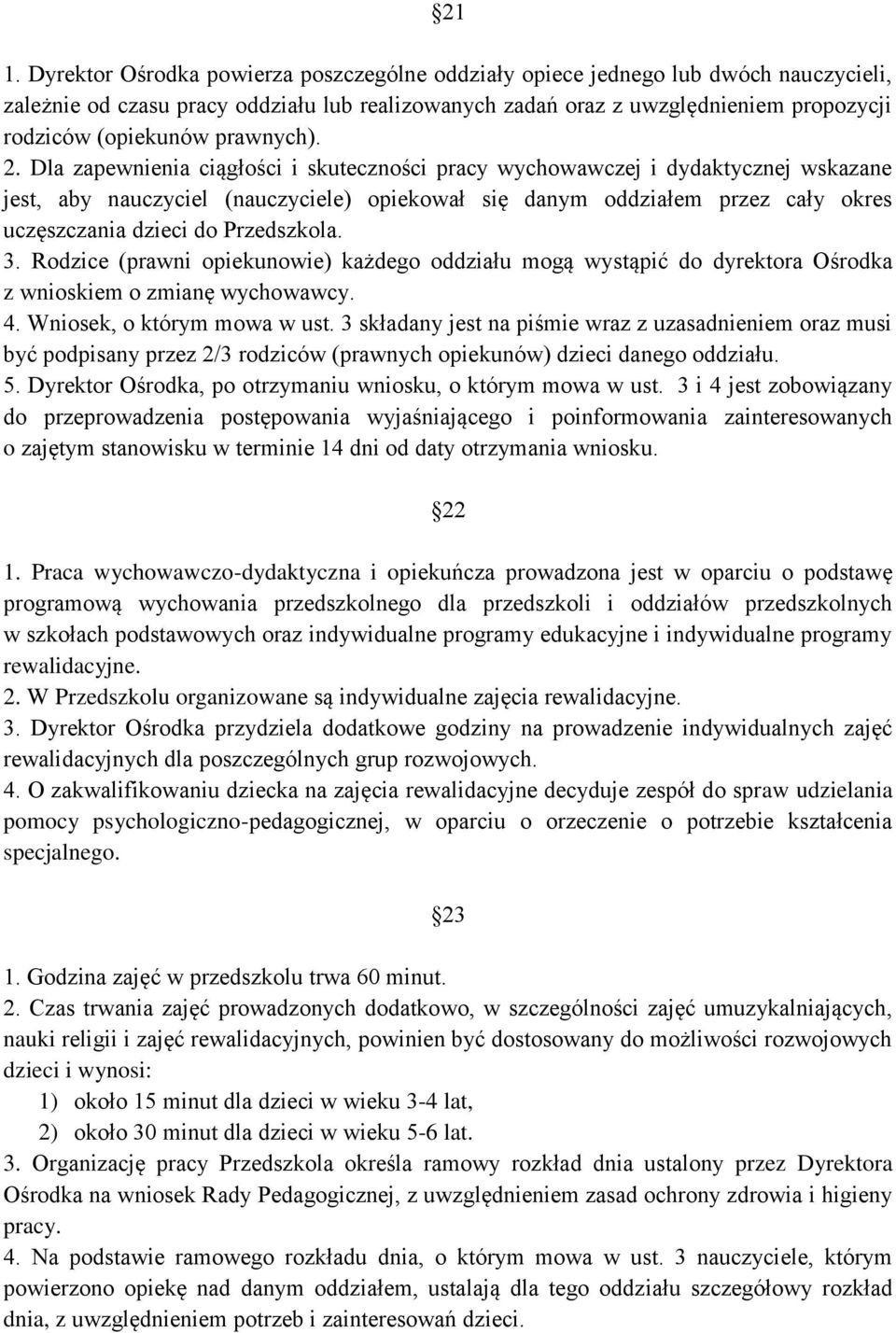 Dla zapewnienia ciągłości i skuteczności pracy wychowawczej i dydaktycznej wskazane jest, aby nauczyciel (nauczyciele) opiekował się danym oddziałem przez cały okres uczęszczania dzieci do