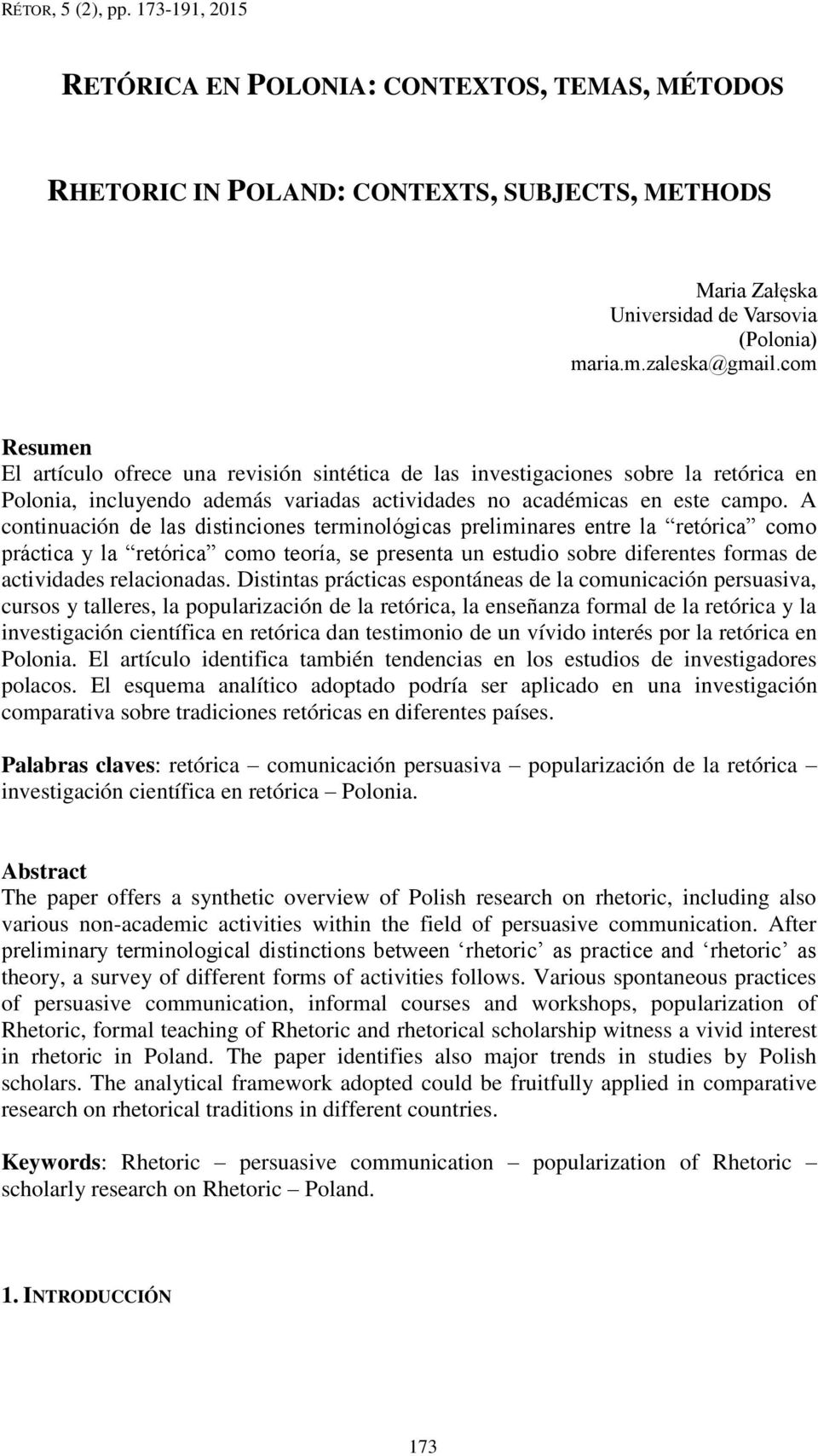 A continuación de las distinciones terminológicas preliminares entre la retórica como práctica y la retórica como teoría, se presenta un estudio sobre diferentes formas de actividades relacionadas.