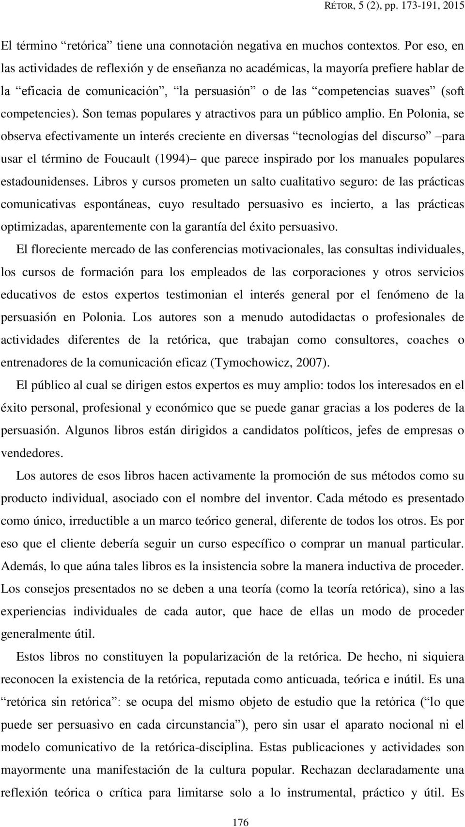 Son temas populares y atractivos para un público amplio.