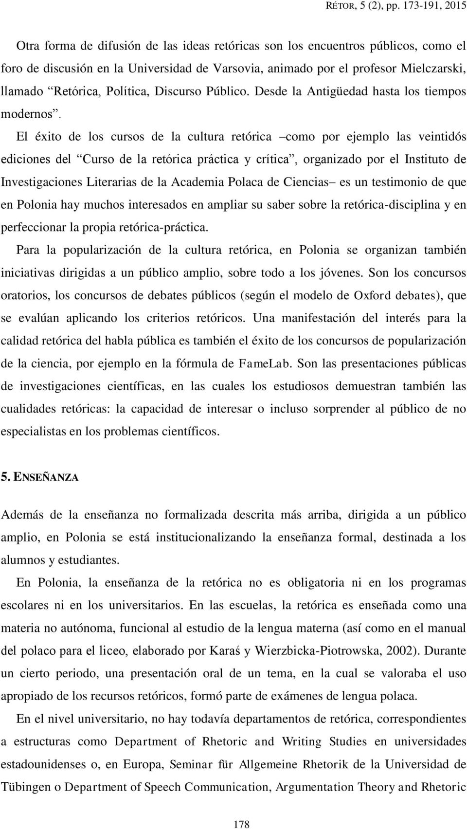 El éxito de los cursos de la cultura retórica como por ejemplo las veintidós ediciones del Curso de la retórica práctica y crítica, organizado por el Instituto de Investigaciones Literarias de la