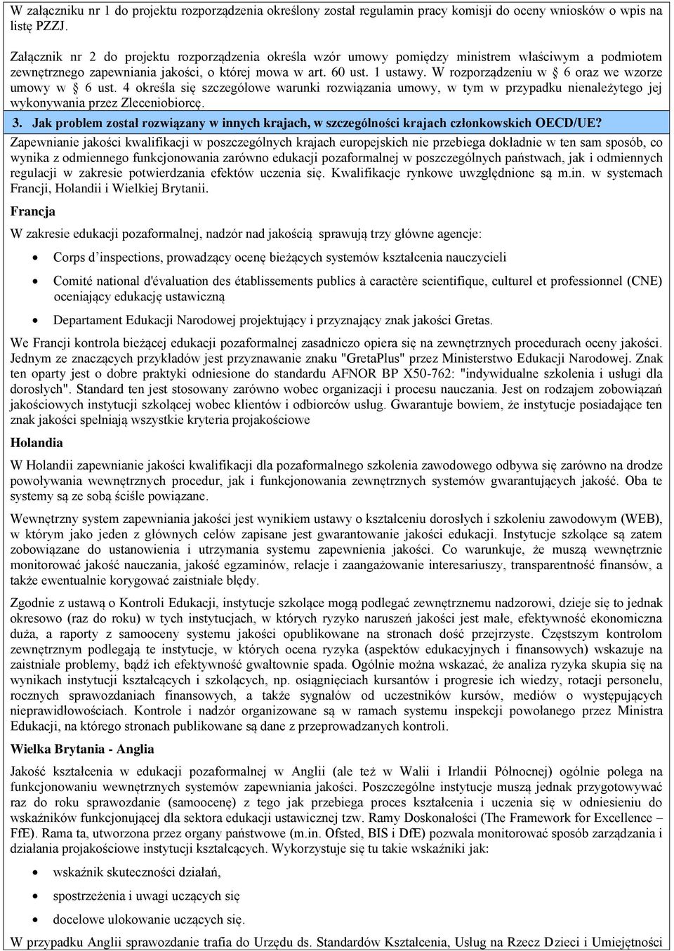 W rozporządzeniu w 6 oraz we wzorze umowy w 6 ust. 4 określa się szczegółowe warunki rozwiązania umowy, w tym w przypadku nienależytego jej wykonywania przez Zleceniobiorcę. 3.