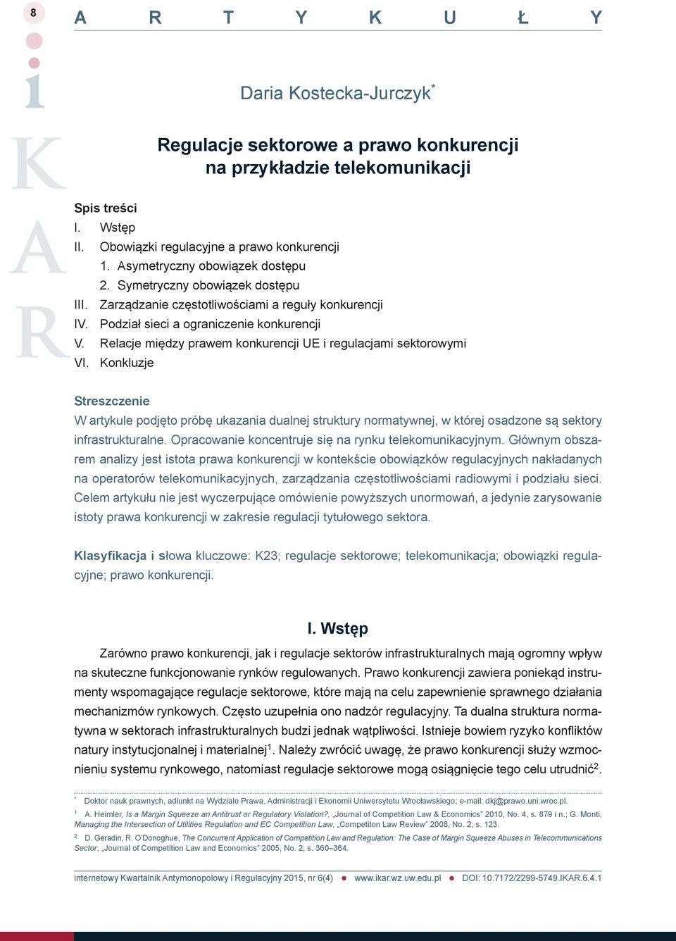 Konkluzje Streszczenie W artykule podjęto próbę ukazania dualnej struktury normatywnej, w której osadzone są sektory infrastrukturalne. Opracowanie koncentruje się na rynku telekomunikacyjnym.