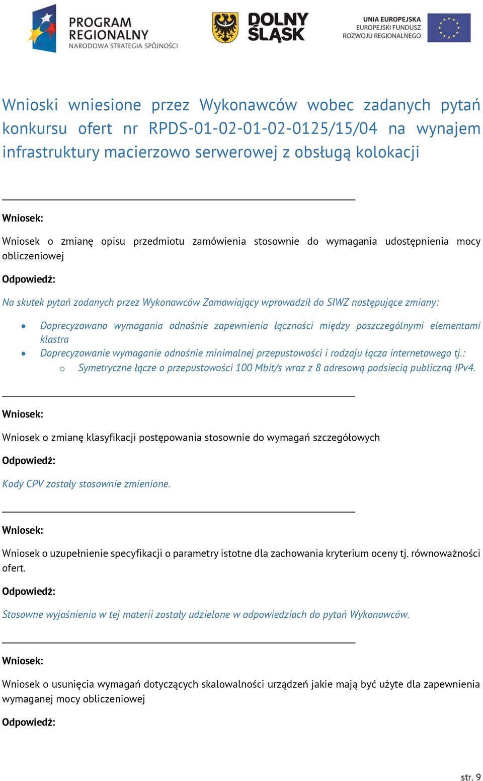 odnośnie zapewnienia łączności między poszczególnymi elementami klastra Doprecyzowanie wymaganie odnośnie minimalnej przepustowości i rodzaju łącza internetowego tj.