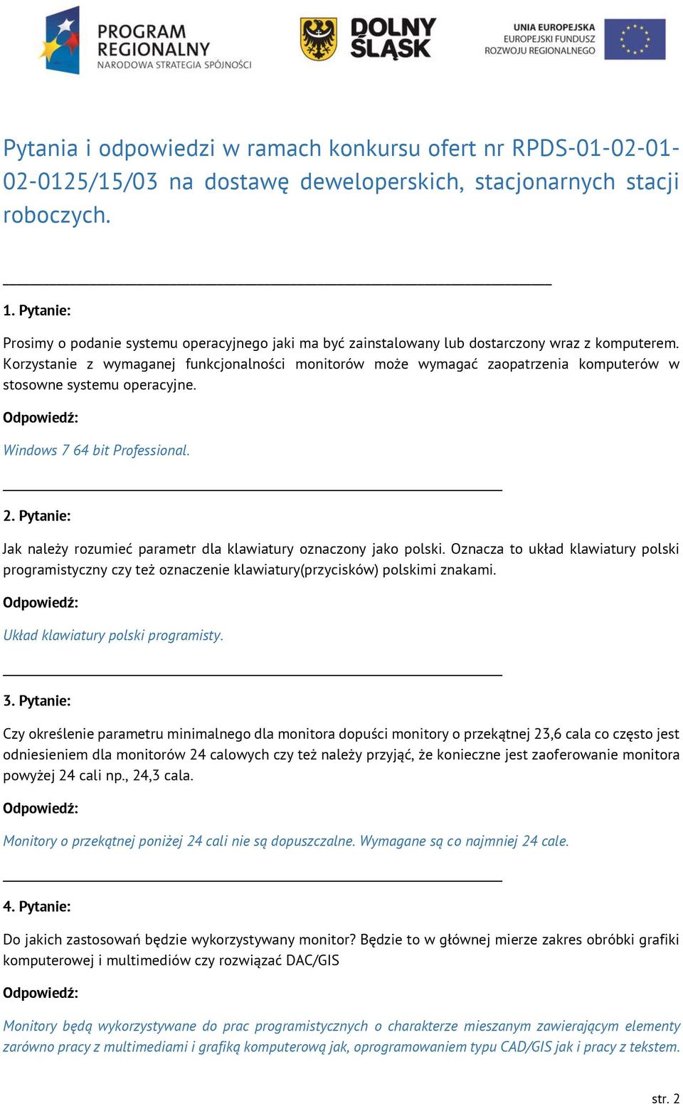 Korzystanie z wymaganej funkcjonalności monitorów może wymagać zaopatrzenia komputerów w stosowne systemu operacyjne. Windows 7 64 bit Professional. 2.