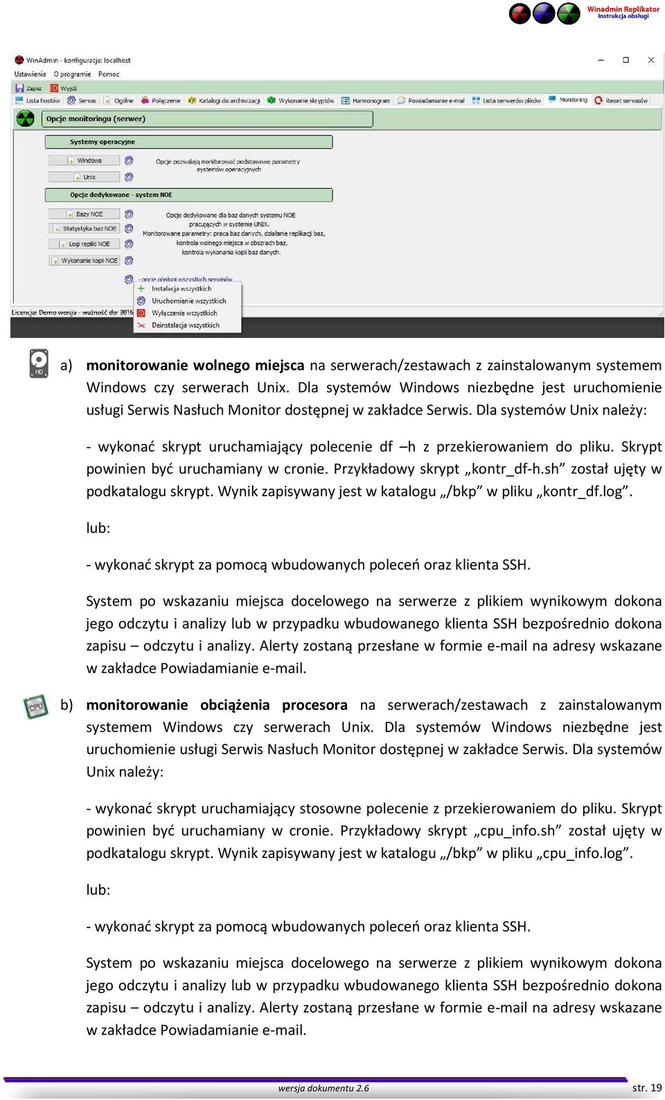 Dla systemów Unix należy: - wykonać skrypt uruchamiający polecenie df h z przekierowaniem do pliku. Skrypt powinien być uruchamiany w cronie. Przykładowy skrypt kontr_df-h.