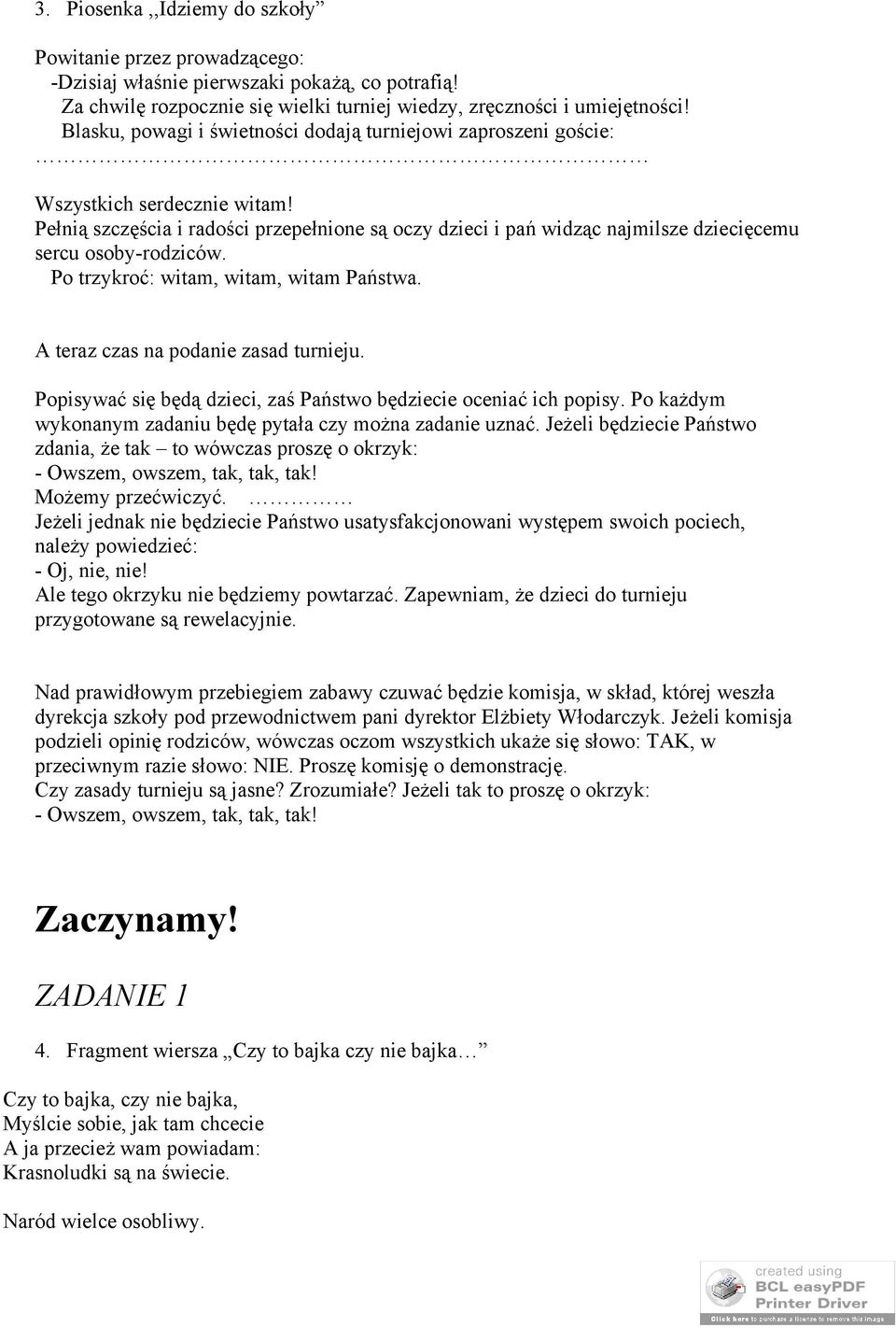 Pełnią szczęścia i radości przepełnione są oczy dzieci i pań widząc najmilsze dziecięcemu sercu osoby-rodziców. Po trzykroć: witam, witam, witam Państwa. A teraz czas na podanie zasad turnieju.