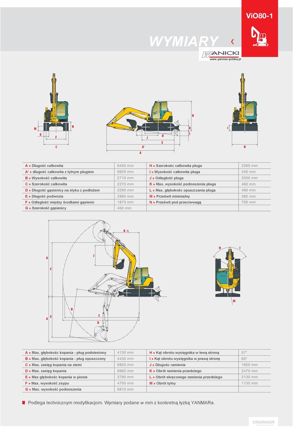 głębokośc opuszczania pługa 480 mm E» Długość podwozia 2890 mm M» Prześwit minimalny 380 mm F» Odległość między środkami gąsienic 1870 mm N» Prześwit pod przeciwwagą 700 mm G» Szerokość gąsienicy 450