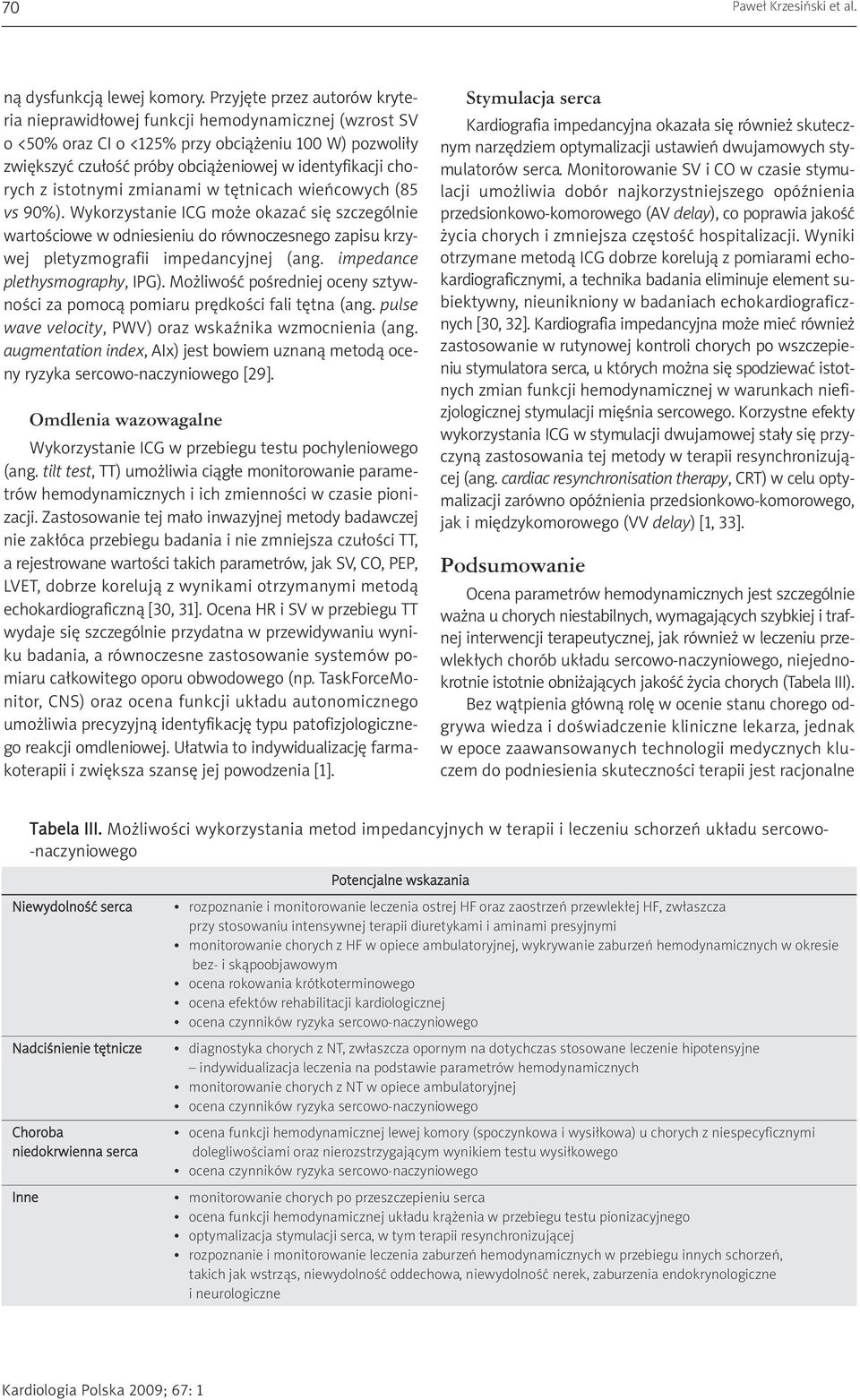 z istotnymi zmianami w tętnicach wieńcowych (85 vs 90%). Wykorzystanie ICG może okazać się szczególnie wartościowe w odniesieniu do równoczesnego zapisu krzywej pletyzmografii impedancyjnej (ang.