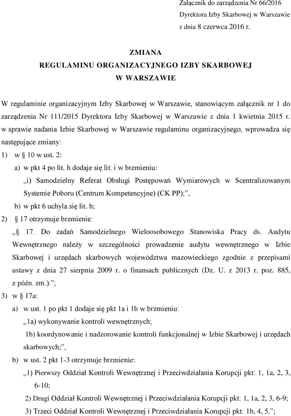 Warszawie z dnia 1 kwietnia 2015 r. w sprawie nadania Izbie Skarbowej w Warszawie regulaminu organizacyjnego, wprowadza się następujące zmiany: 1) w 10 w ust. 2: a) w pkt 4 po lit. h dodaje się lit.