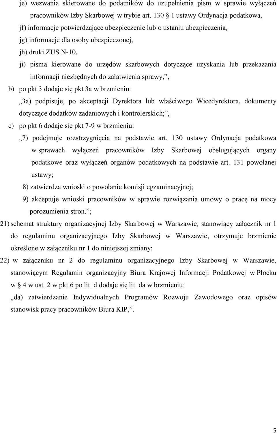 skarbowych dotyczące uzyskania lub przekazania informacji niezbędnych do załatwienia sprawy,, b) po pkt 3 dodaje się pkt 3a w brzmieniu: 3a) podpisuje, po akceptacji Dyrektora lub właściwego