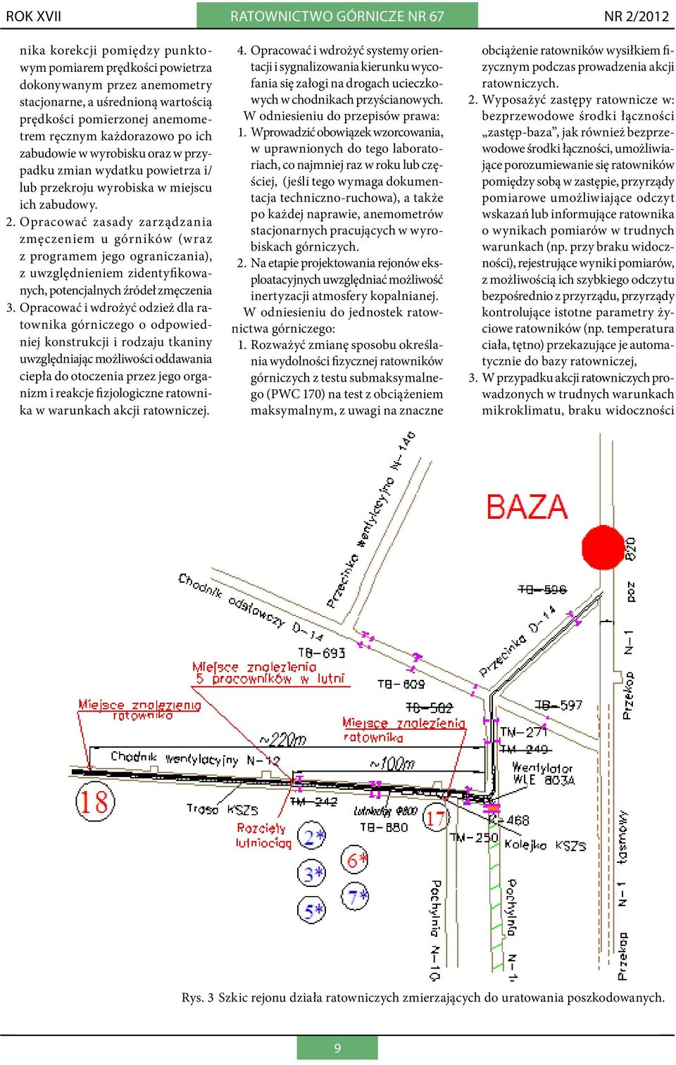 Opracować zasady zarządzania zmęczeniem u górników (wraz z programem jego ograniczania), z uwzględnieniem zidentyfikowanych, potencjalnych źródeł zmęczenia 3.