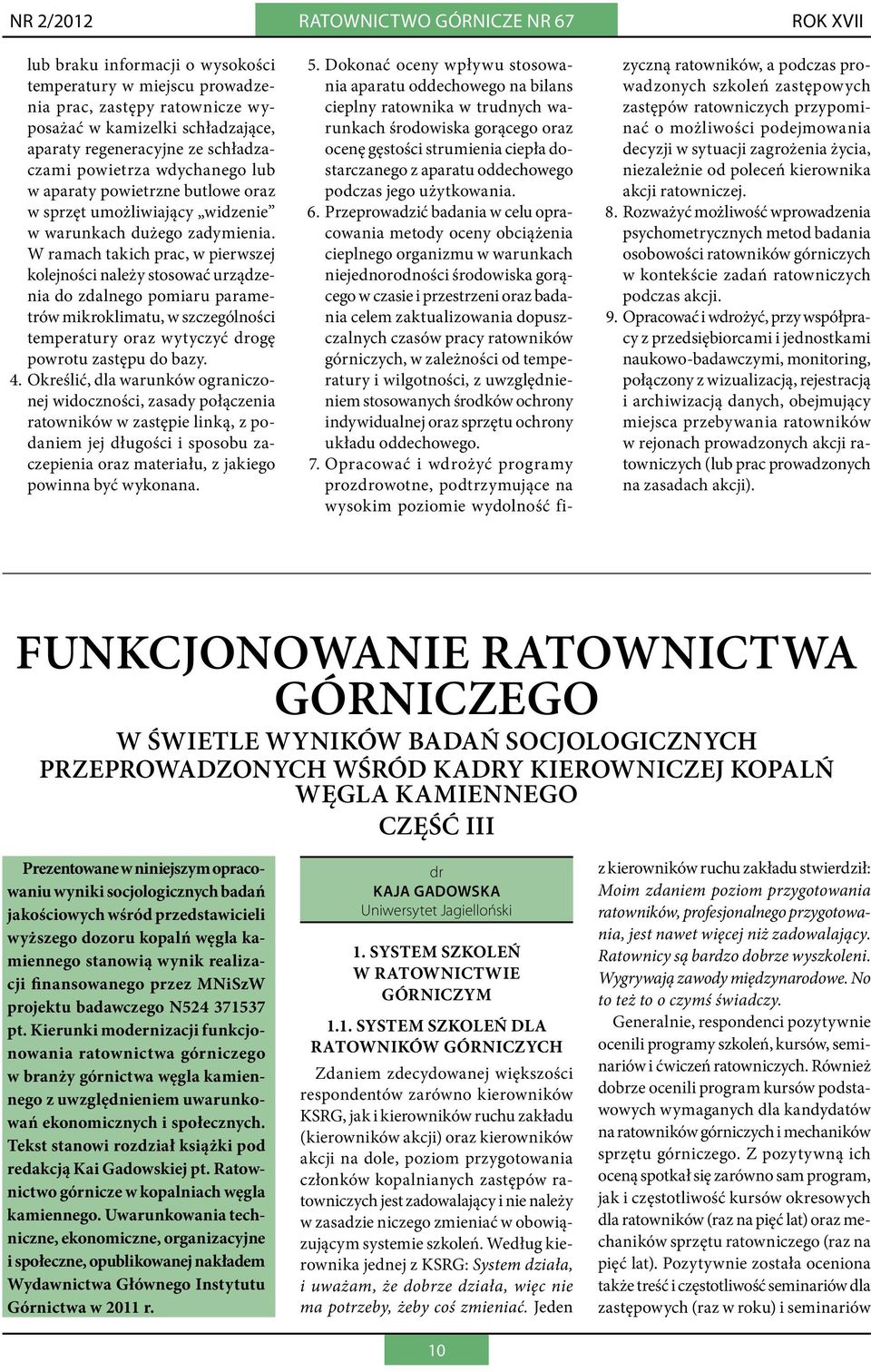 W ramach takich prac, w pierwszej kolejności należy stosować urządzenia do zdalnego pomiaru parametrów mikroklimatu, w szczególności temperatury oraz wytyczyć drogę powrotu zastępu do bazy. 4.