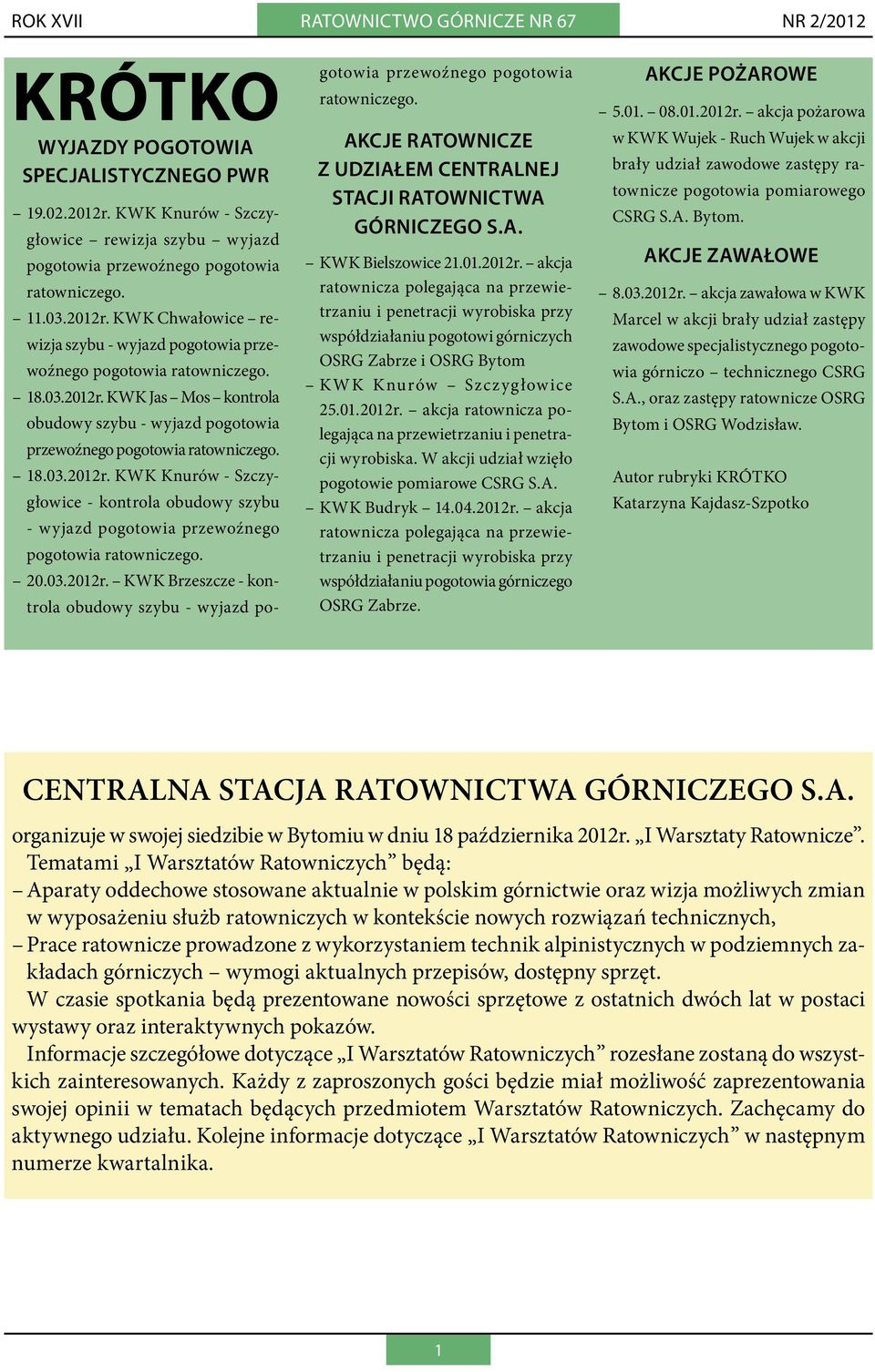 18.03.2012r. KWK Knurów - Szczygłowice - kontrola obudowy szybu - wyjazd pogotowia przewoźnego pogotowia ratowniczego. 20.03.2012r. KWK Brzeszcze - kontrola obudowy szybu - wyjazd pogotowia przewoźnego pogotowia ratowniczego.