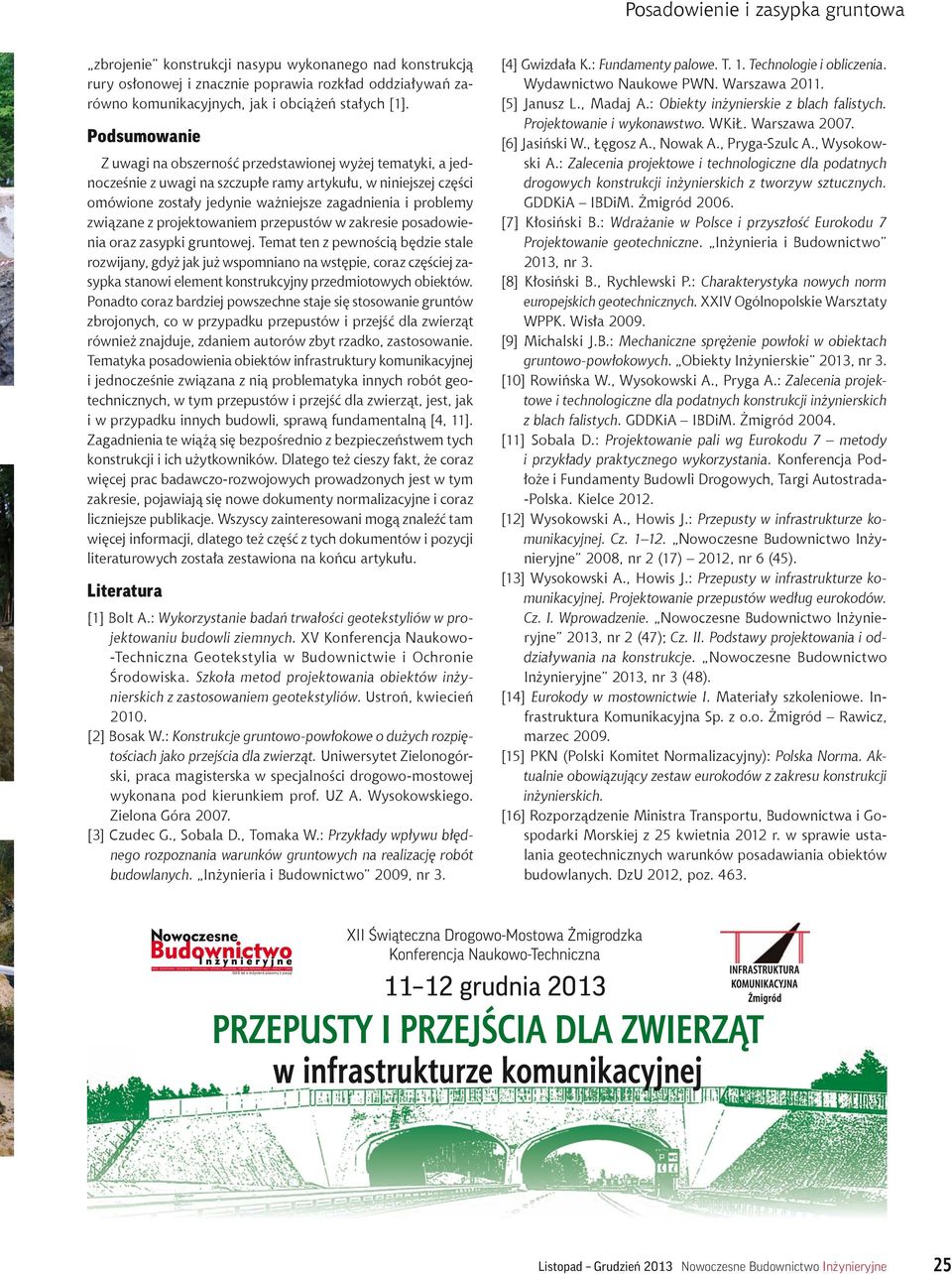 Posadowienie i zasypka gruntowa zbrojenie konstrukcji nasypu wykonanego nad konstrukcją rury osłonowej i znacznie poprawia rozkład oddziaływań zarówno komunikacyjnych, jak i obciążeń stałych [1].