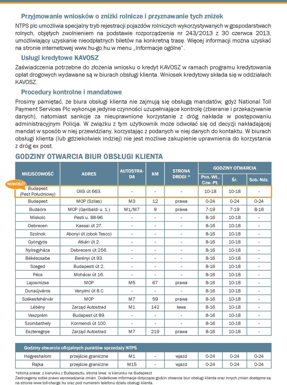 hu w menu Informacje ogólne. Usługi kredytowe KAVOSZ Zaświadczenia potrzebne do złożenia wniosku o kredyt KAVOSZ w ramach programu kredytowania opłat drogowych wydawane są w biurach obsługi klienta.