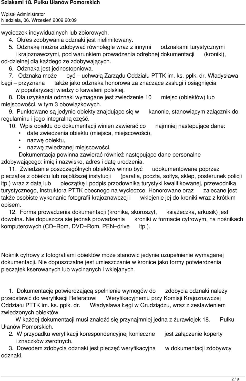 Odznaka jest jednostopniowa. 7. Odznaka może być uchwałą Zarządu Oddziału PTTK im. ks. ppłk. dr.