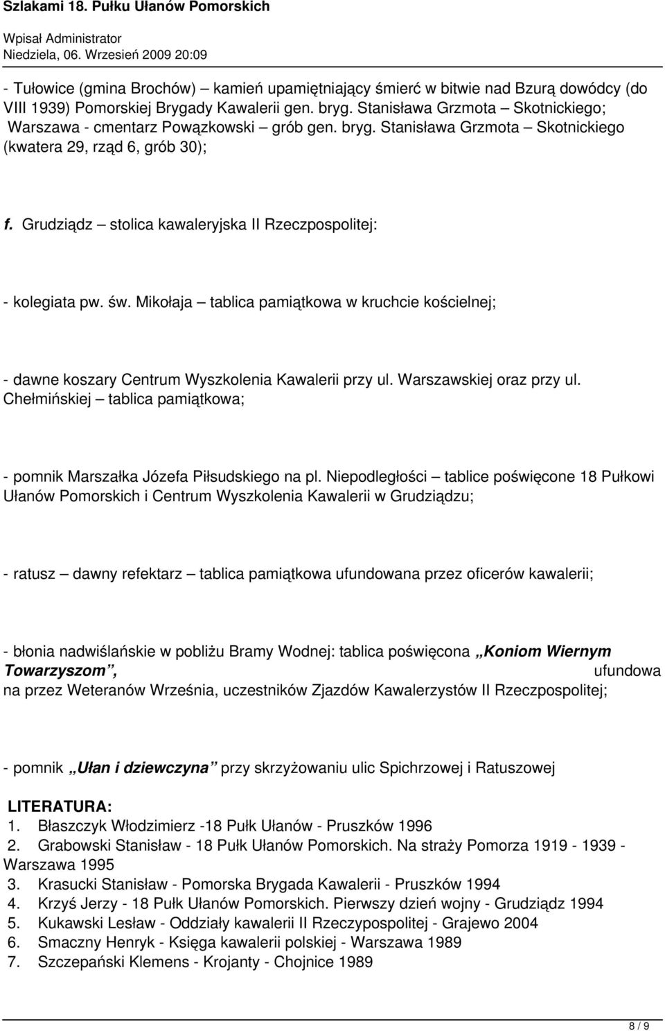 Grudziądz stolica kawaleryjska II Rzeczpospolitej: - kolegiata pw. św. Mikołaja tablica pamiątkowa w kruchcie kościelnej; - dawne koszary Centrum Wyszkolenia Kawalerii przy ul.