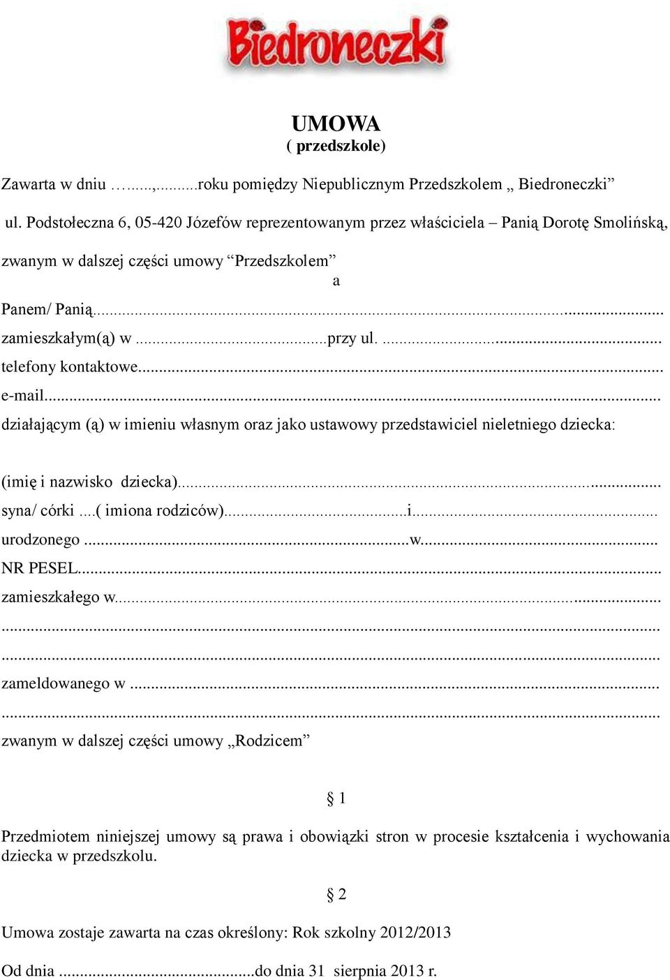 .. e-mail... działającym (ą) w imieniu własnym oraz jako ustawowy przedstawiciel nieletniego dziecka: (imię i nazwisko dziecka)... syna/ córki...( imiona rodziców)...i... urodzonego...w... NR PESEL.