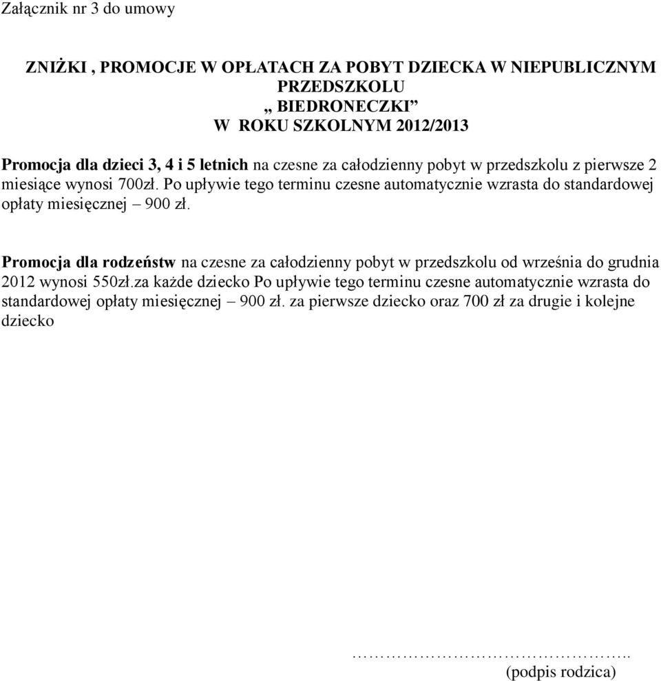 Po upływie tego terminu czesne automatycznie wzrasta do standardowej opłaty miesięcznej 900 zł.