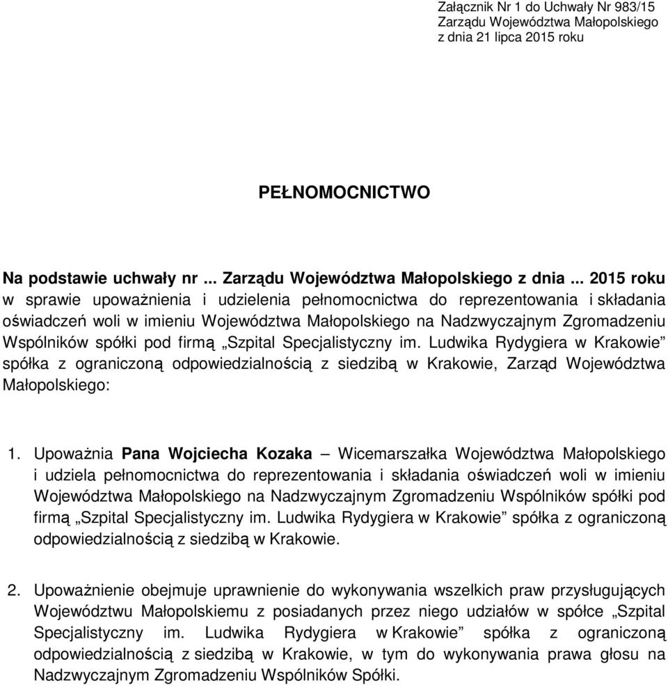 .. 2015 roku w sprawie upowaŝnienia i udzielenia pełnomocnictwa do reprezentowania i składania oświadczeń woli w imieniu Województwa Małopolskiego na Nadzwyczajnym Zgromadzeniu Wspólników spółki pod