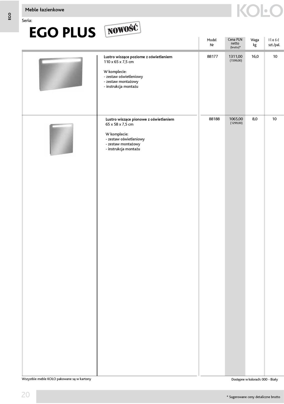 pionowe z oświetleniem 65 x 58 x 7,5 cm 88188 1065,00 (1299,00) 8,0 10 zestaw oświetleniowy zestaw