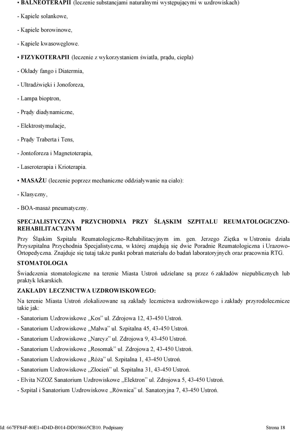 Traberta i Tens, - Jontoforeza i Magnetoterapia, - Laseroterapia i Krioterapia. MASAŻU (leczenie poprzez mechaniczne oddziaływanie na ciało): - Klasyczny, - BOA-masaż pneumatyczny.