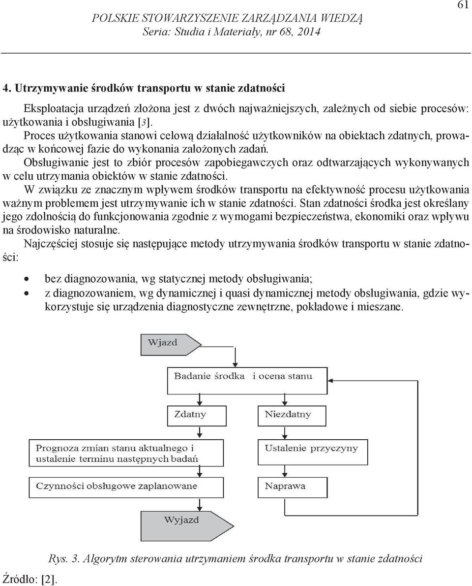 Proces u ytkowania stanowi celow działalno u ytkowników na obiektach zdatnych, prowadz c w ko cowej fazie do wykonania zało onych zada.