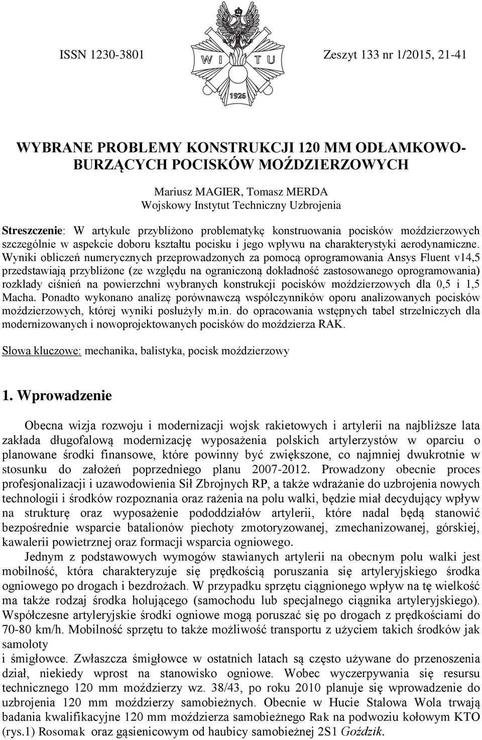 Wyniki obliczeń numerycznych przeprowadzonych za pomocą oprogramowania Ansys Fluent v14,5 przedstawiają przybliżone (ze względu na ograniczoną dokładność zastosowanego oprogramowania) rozkłady